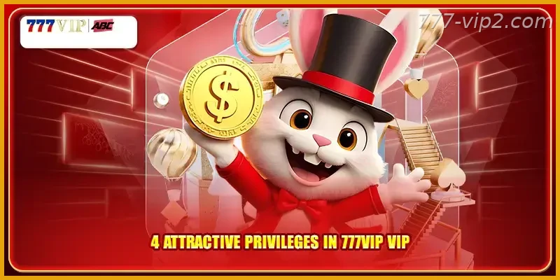 4 attractive privileges in 777VIP PH VIP Guide