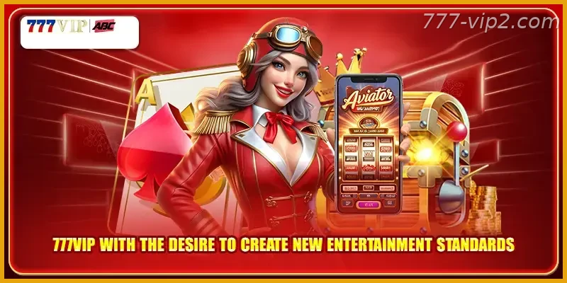 777VIP PH with the desire to create new entertainment standards