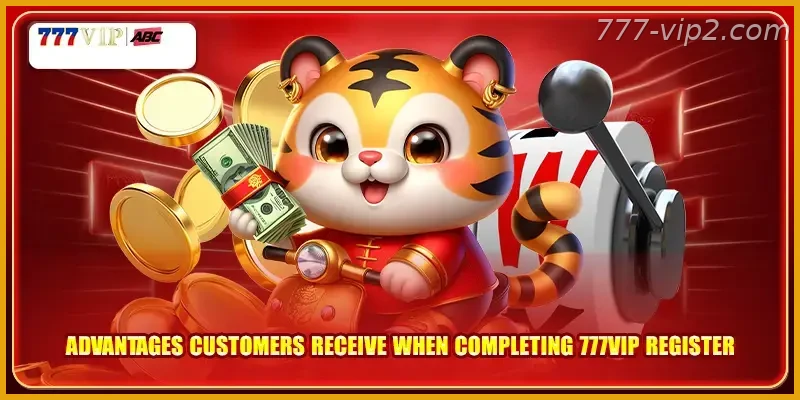 Advantages customers receive when completing 777VIP PH register Guide