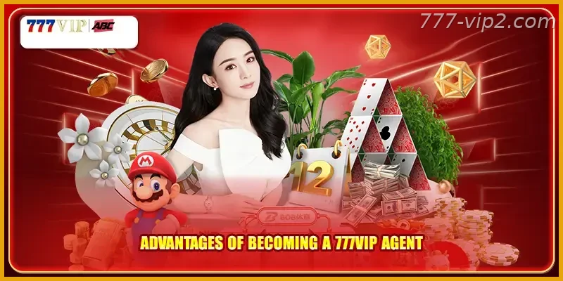 Advantages of becoming a 777VIP agent Guide