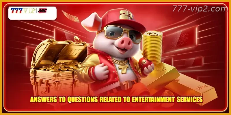 Answers to questions related to entertainment services