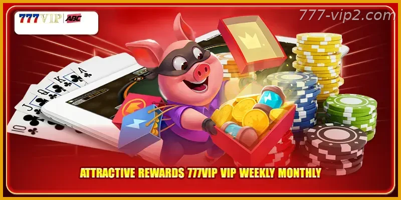 Attractive rewards 777VIP PH VIP Guide weekly monthly