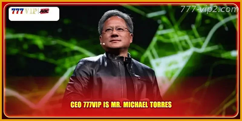 CEO 777VIP PH Guide is Mr. Michael Torres