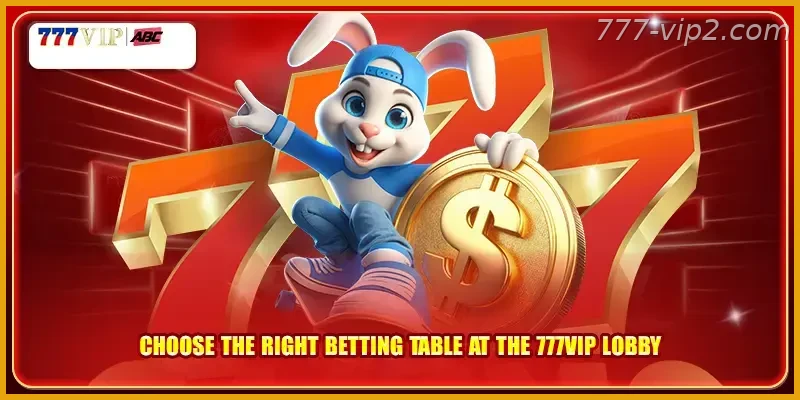 Choose the right betting table at the 777VIP PH lobby