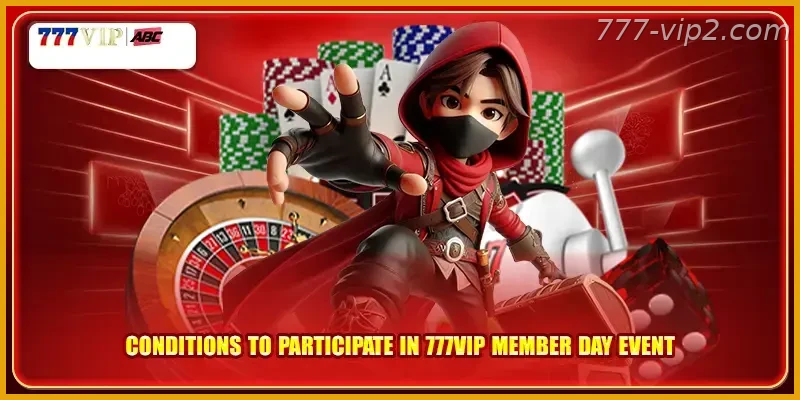 Conditions to participate in 777VIP member day Guide Guide event