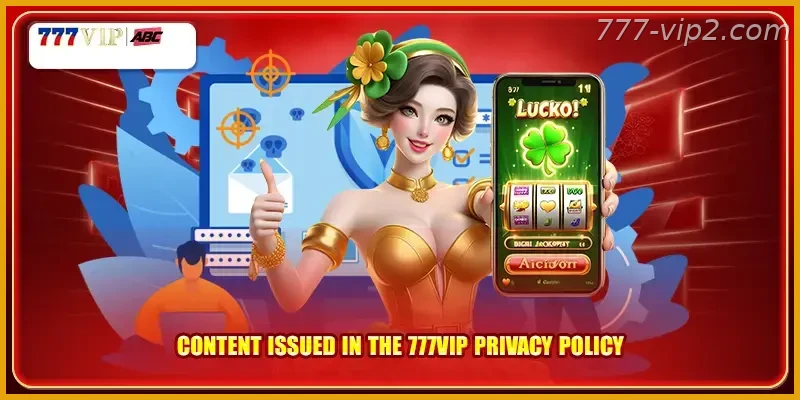 Content issued in the 777VIP PH Privacy Policy Guide