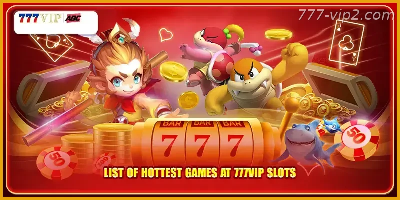 List of hottest games at 777VIP PH slots Guide