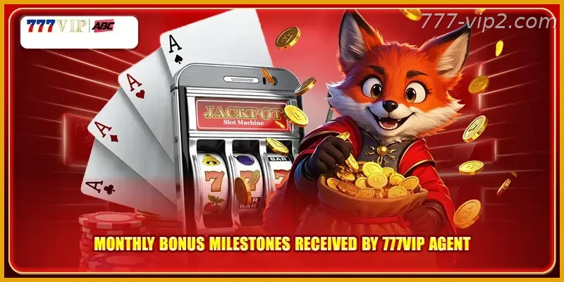 Monthly bonus milestones received by 777VIP agent Guide