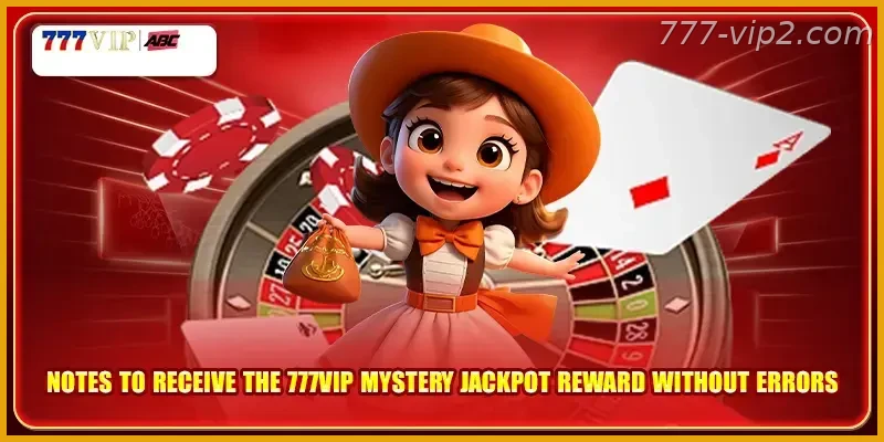 Notes to receive the 777VIP PH mystery Jackpot Guide reward without errors