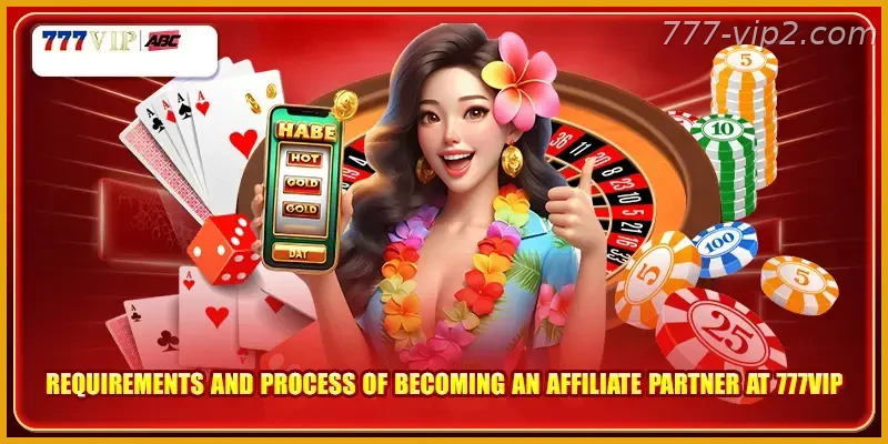 Requirements and process of becoming an affiliate partner at 777VIP PH