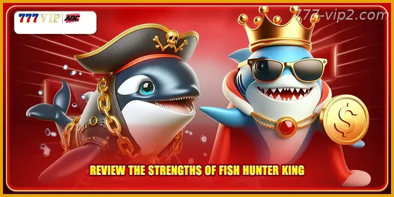 Review the strengths of Fish Hunter King Guide