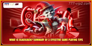What Is Blackjack Summary Of 3 Effective Game Playing Tips